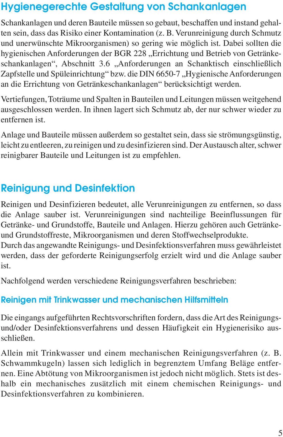 die DIN 6650-7 Hygienische Anforderungen an die Errichtung von Getränkeschankanlagen berücksichtigt werden.