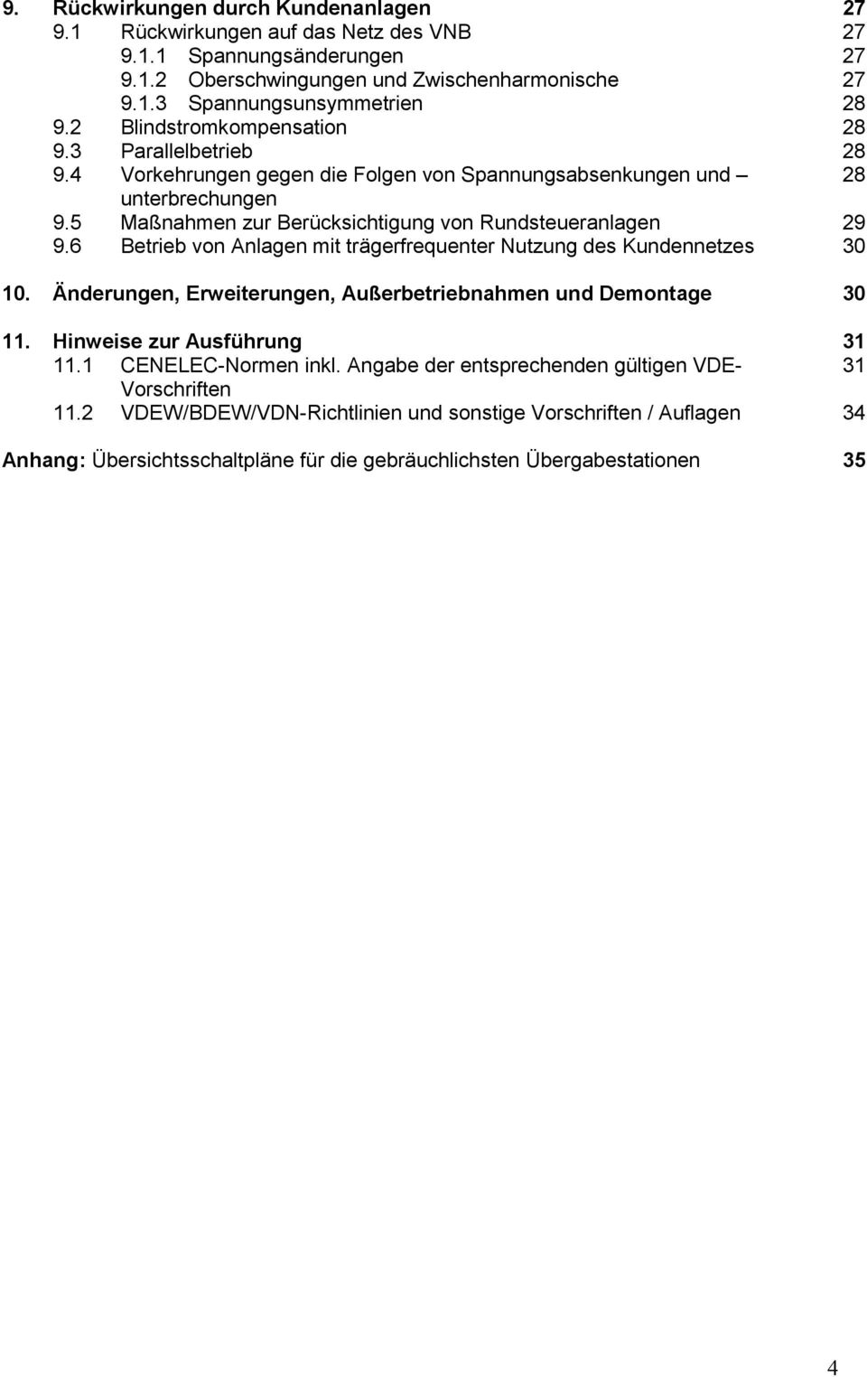 6 Betrieb von Anlagen mit trägerfrequenter Nutzung des Kundennetzes 30 10. Änderungen, Erweiterungen, Außerbetriebnahmen und Demontage 30 11. Hinweise zur Ausführung 31 11.1 CENELEC-Normen inkl.