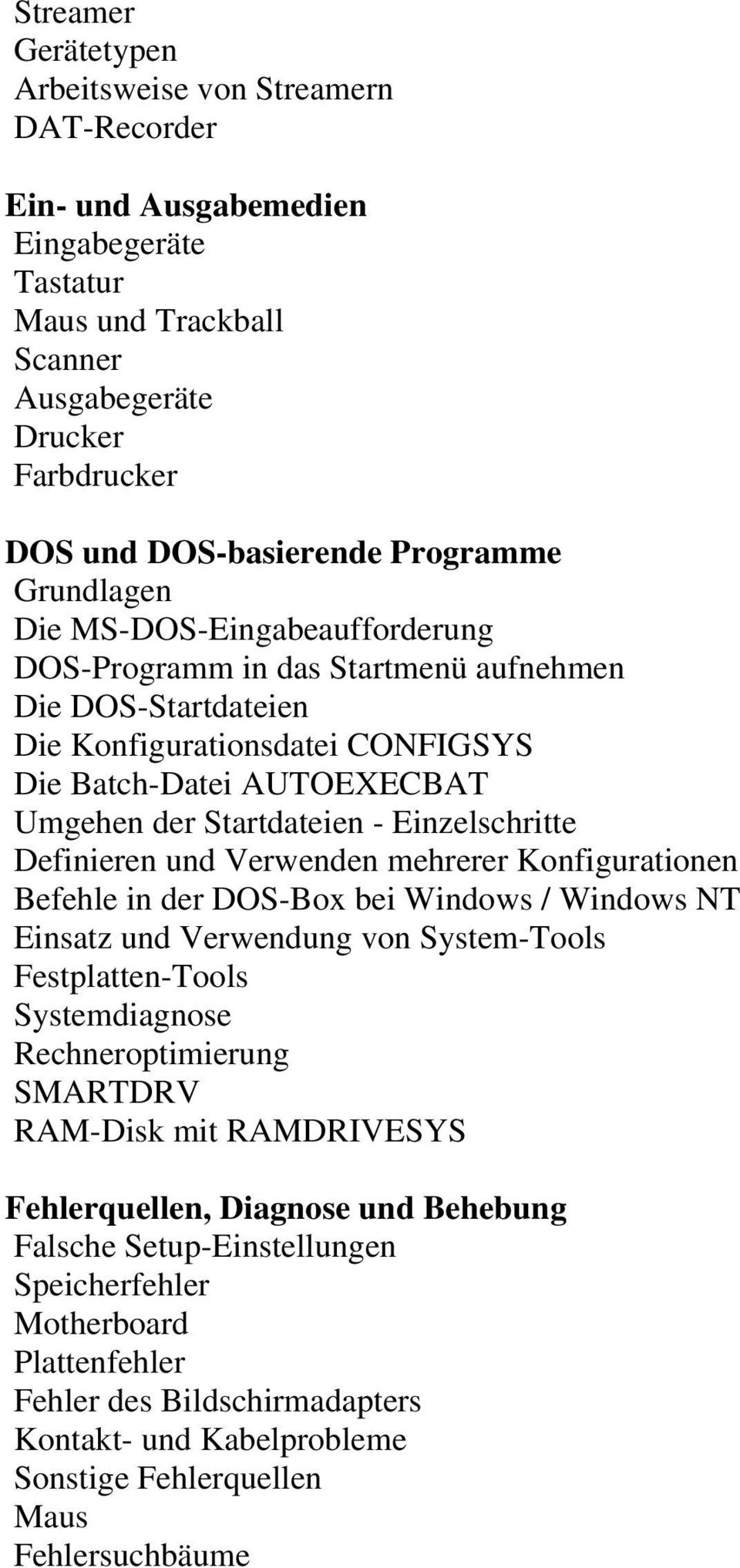 - Einzelschritte Definieren und Verwenden mehrerer Konfigurationen Befehle in der DOS-Box bei Windows / Windows NT Einsatz und Verwendung von System-Tools Festplatten-Tools Systemdiagnose