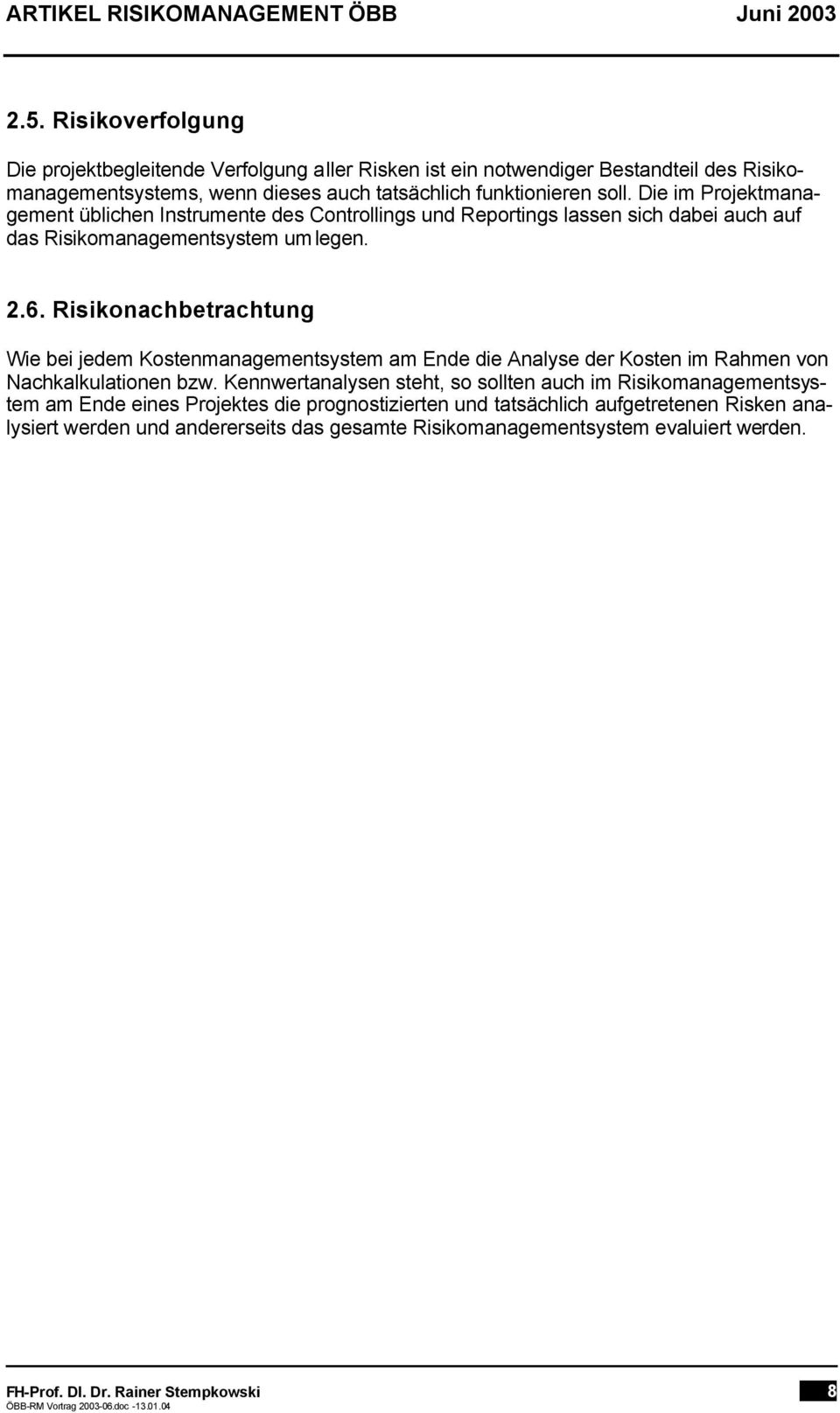 Risikonachbetrachtung Wie bei jedem Kostenmanagementsystem am Ende die Analyse der Kosten im Rahmen von Nachkalkulationen bzw.