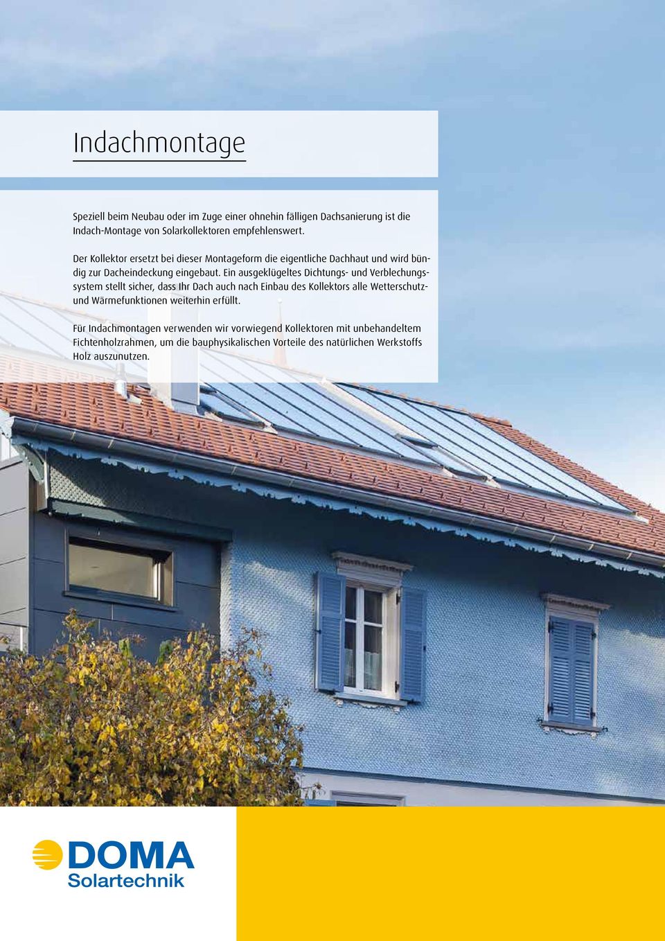 Ein ausgeklügeltes Dichtungs- und Verblechungssystem stellt sicher, dass Ihr Dach auch nach Einbau des Kollektors alle Wetterschutzund Wärmefunktionen