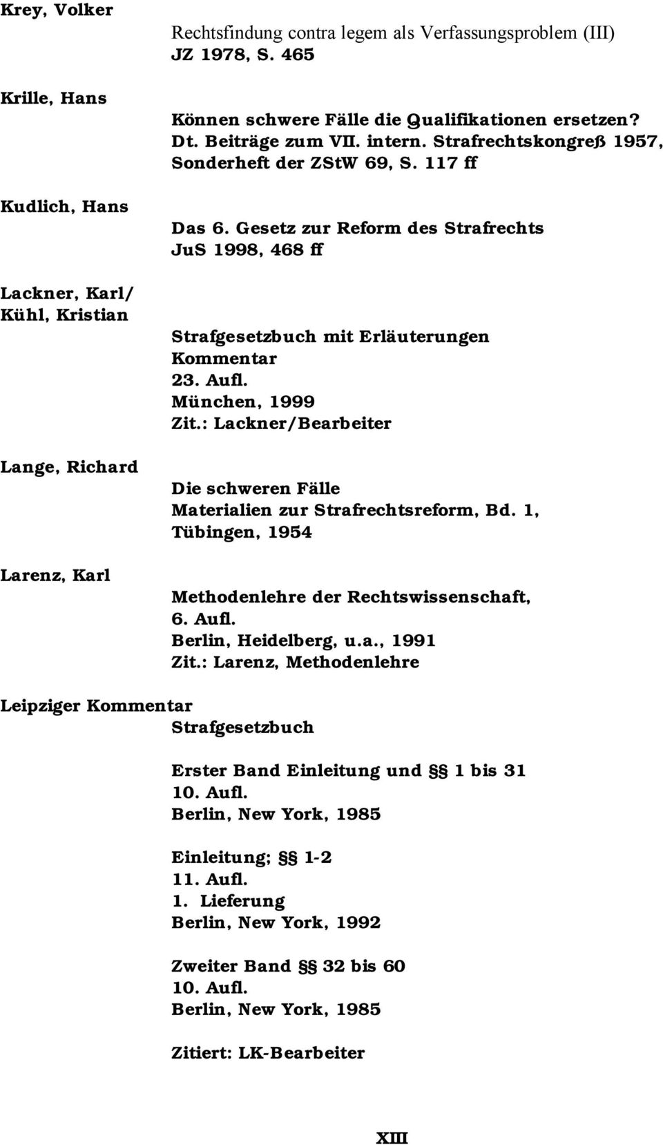 Gesetz zur Reform des Strafrechts JuS 1998, 468 ff Strafgesetzbuch mit Erläuterungen Kommentar 23. Aufl. München, 1999 Zit.