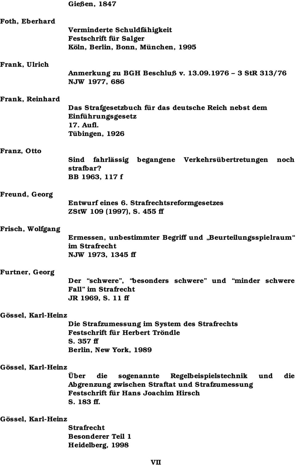 Tübingen, 1926 Sind fahrlässig begangene Verkehrsübertretungen noch strafbar? BB 1963, 117 f Entwurf eines 6. Strafrechtsreformgesetzes ZStW 109 (1997), S.