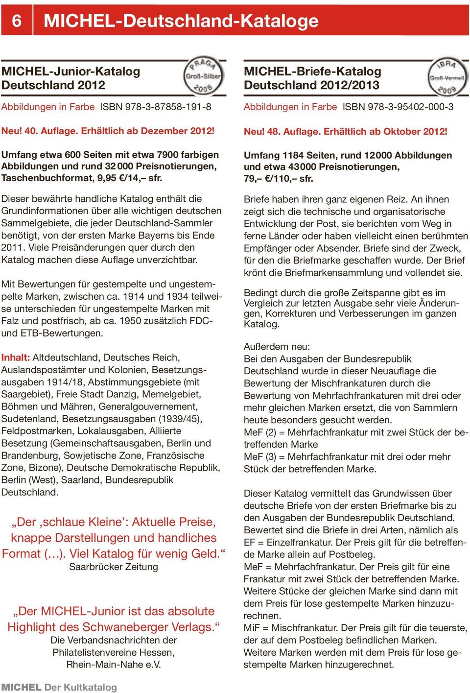 Dieser bewährte handliche Katalog enthält die Grund informationen über alle wichtigen deutschen Sammelgebiete, die jeder Deutschland-Sammler benötigt, von der ersten Marke Bayerns bis Ende 2011.