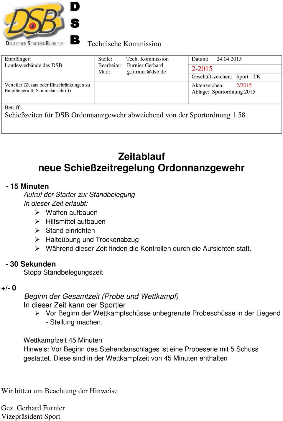 58 Zeitablauf neue Schießzeitregelung Ordonnanzgewehr - 15 Minuten Aufruf der Starter zur Standbelegung In dieser Zeit erlaubt: Waffen aufbauen Hilfsmittel aufbauen Stand einrichten Halteübung und