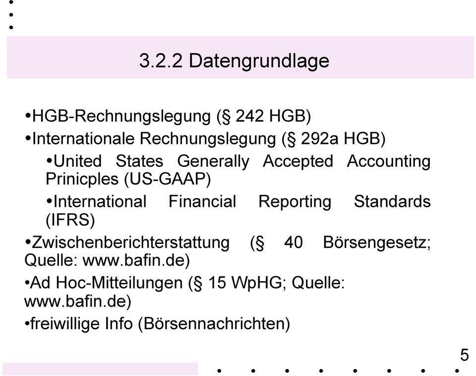Financial Reporting Standards (IFRS) Zwischenberichterstattung ( 40 Börsengesetz; Quelle: