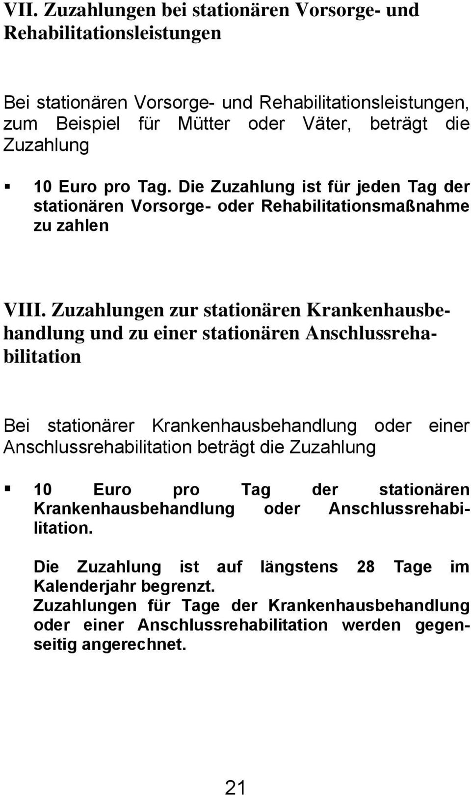 Zuzahlungen zur stationären Krankenhausbehandlung und zu einer stationären Anschlussrehabilitation Bei stationärer Krankenhausbehandlung oder einer Anschlussrehabilitation beträgt die