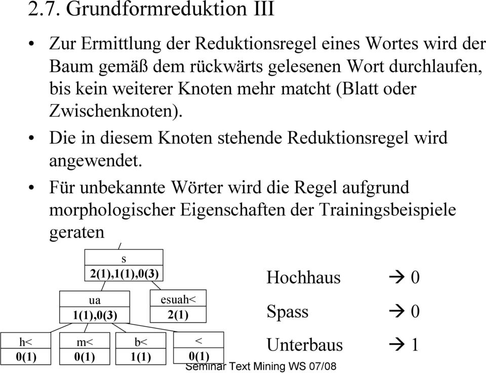 durchlaufen, bis kein weiterer Knoten mehr matcht (Blatt oder Zwischenknoten).