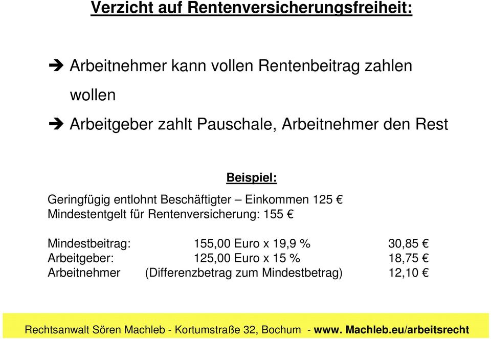 Einkommen 125 Mindestentgelt für Rentenversicherung: 155 Mindestbeitrag: 155,00 Euro x 19,9 %
