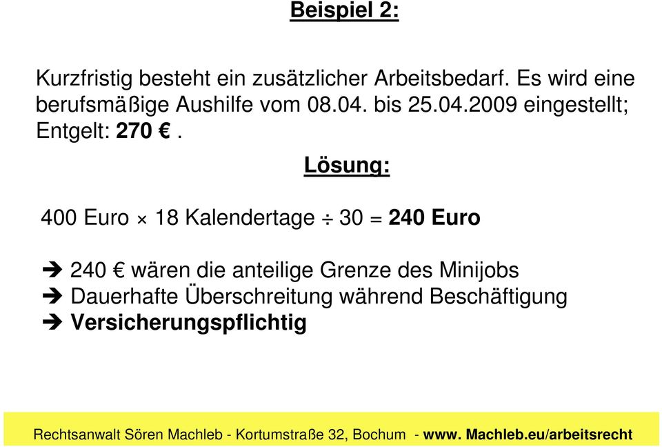 Lösung: 400 Euro 18 Kalendertage 30 = 240 Euro 240 wären die anteilige Grenze