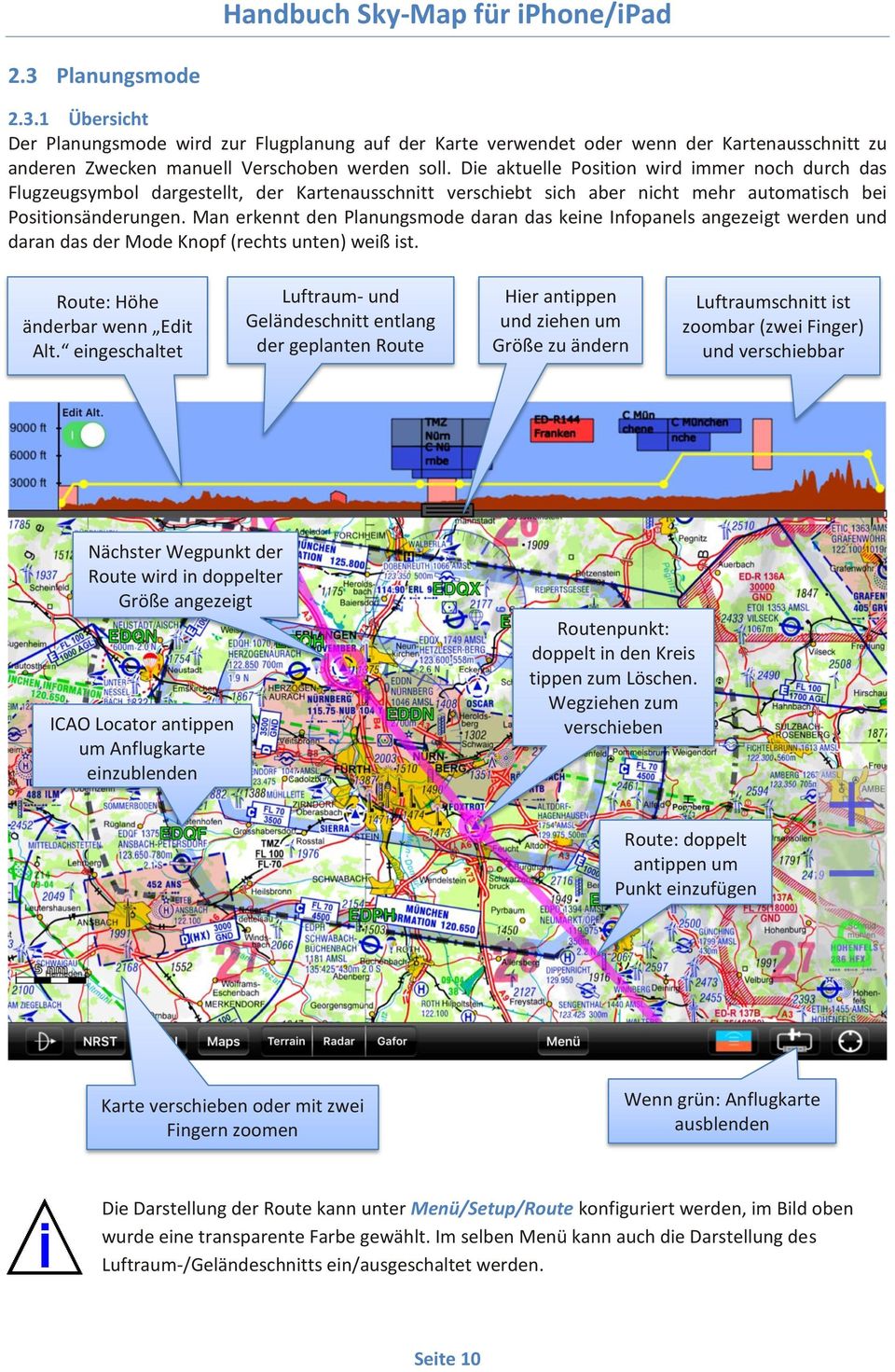 Man erkennt den Planungsmode daran das keine Infopanels angezeigt werden und daran das der Mode Knopf (rechts unten) weiß ist. Route: Höhe änderbar wenn Edit Alt.