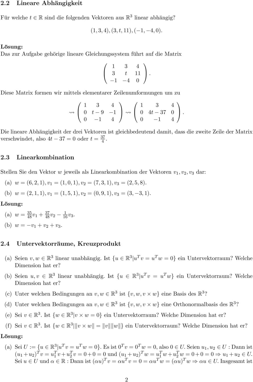 1 4 1 4 Die lineare Abhängigkeit der drei Vektoren ist gleichbedeutend damit, dass die zweite Zeile der Matrix verschwindet, also 4t 37 = oder t = 37 4. 2.