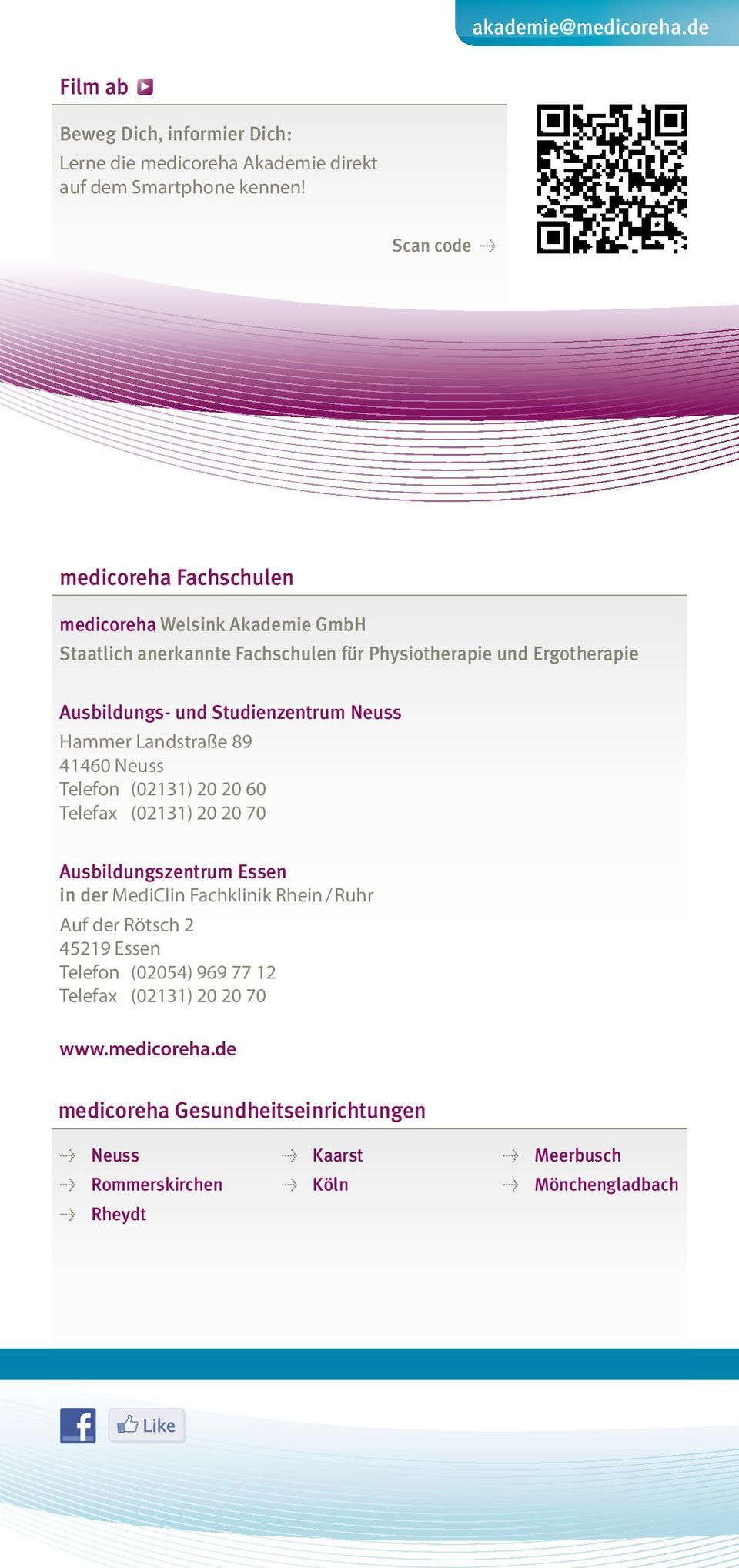 Studienzentrum Neuss Hammer Landstraße 89 41460 Neuss Telefon (02131) 20 20 60 Telefax (02131) 20 20 70 Ausbildungszentrum Essen in der MediClin Fachklinik Rhein /