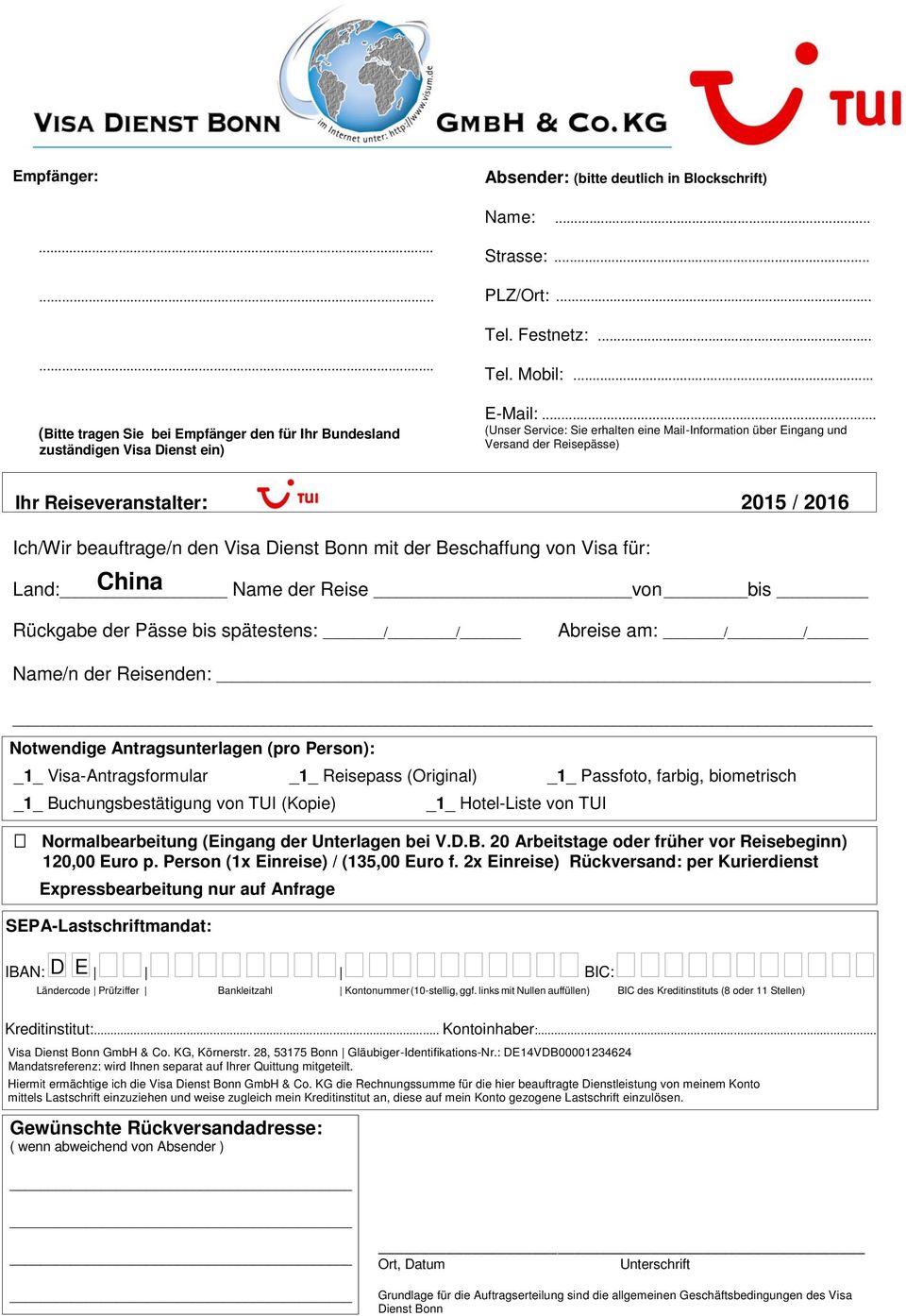 .. (Unser Service: Sie erhalten eine Mail-Information über Eingang und Versand der Reisepässe) Ihr Reiseveranstalter: 2015 / 2016 Ich/Wir beauftrage/n den Visa Dienst Bonn mit der Beschaffung von
