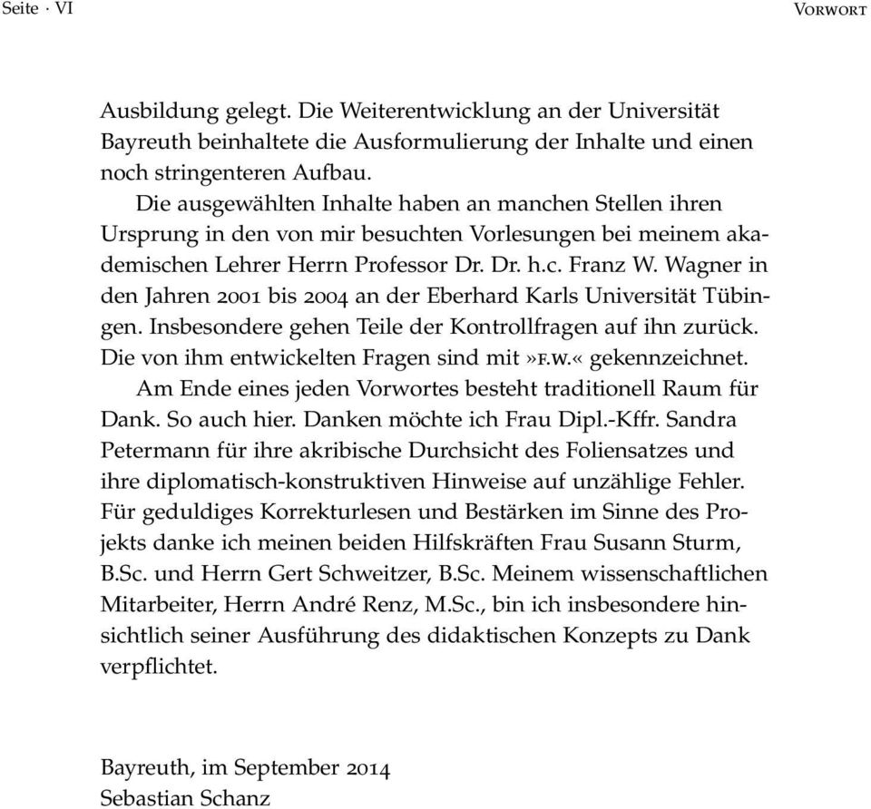Wagner in den Jahren 2001 bis 2004 an der Eberhard Karls Universität Tübingen. Insbesondere gehen Teile der Kontrollfragen auf ihn zurück. Die von ihm entwickelten Fragen sind mit»f.w.«gekennzeichnet.