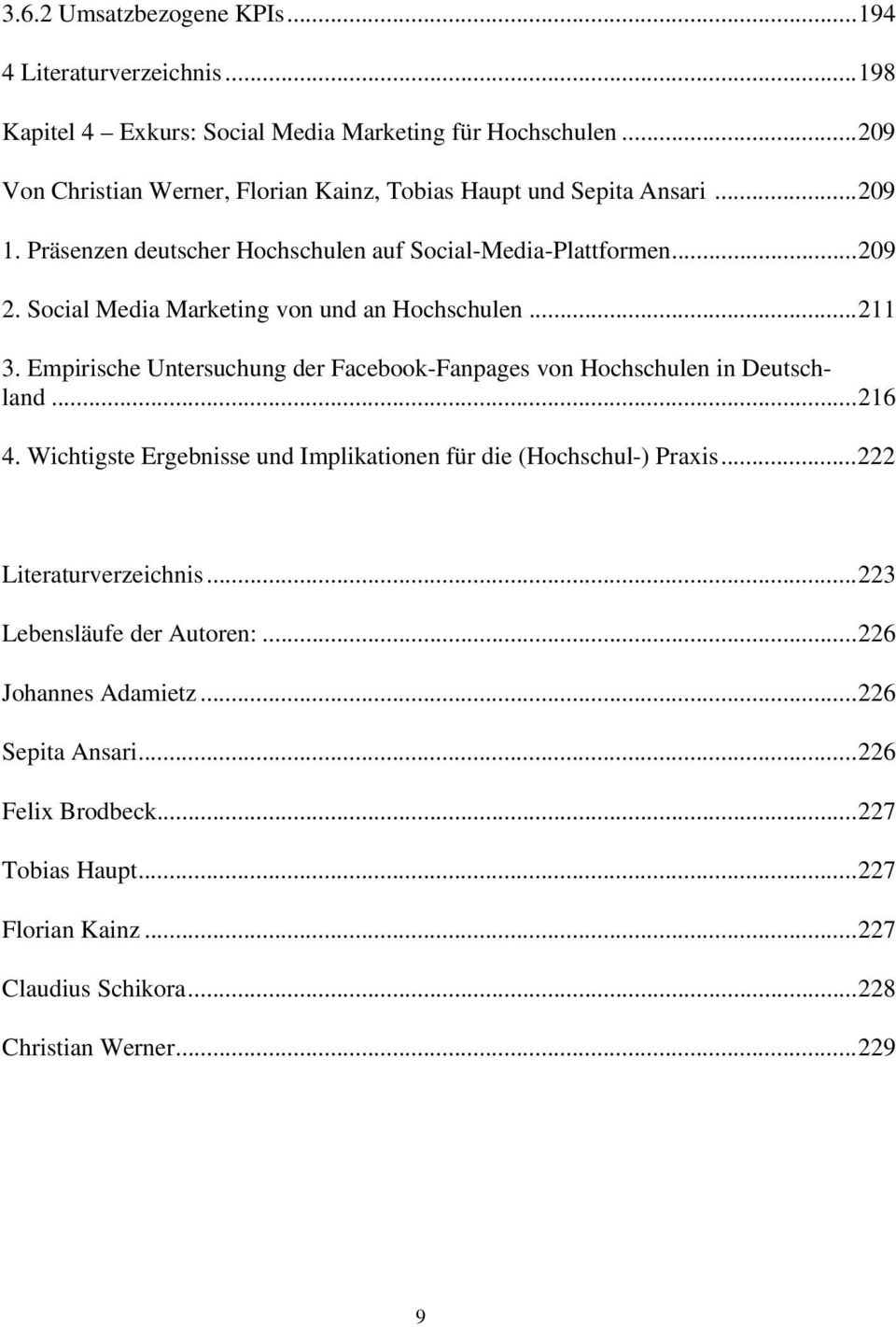Social Media Marketing von und an Hochschulen... 211 3. Empirische Untersuchung der Facebook-Fanpages von Hochschulen in Deutschland... 216 4.