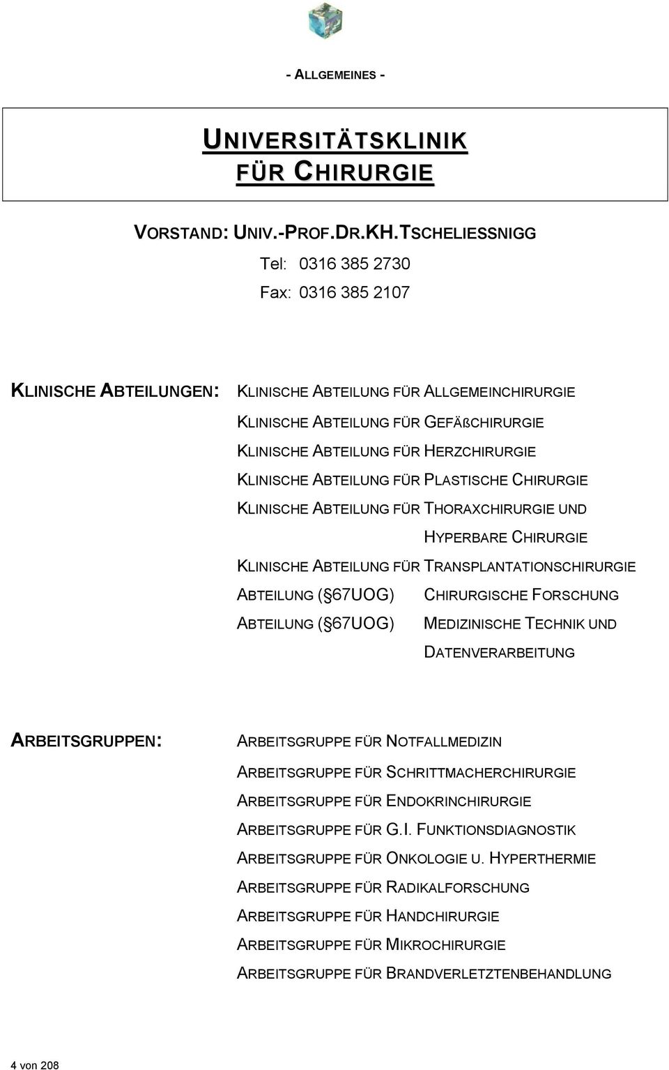 KLINISCHE ABTEILUNG FÜR PLASTISCHE CHIRURGIE KLINISCHE ABTEILUNG FÜR THORAXCHIRURGIE UND HYPERBARE CHIRURGIE KLINISCHE ABTEILUNG FÜR TRANSPLANTATIONSCHIRURGIE ABTEILUNG ( 67UOG) ABTEILUNG ( 67UOG)