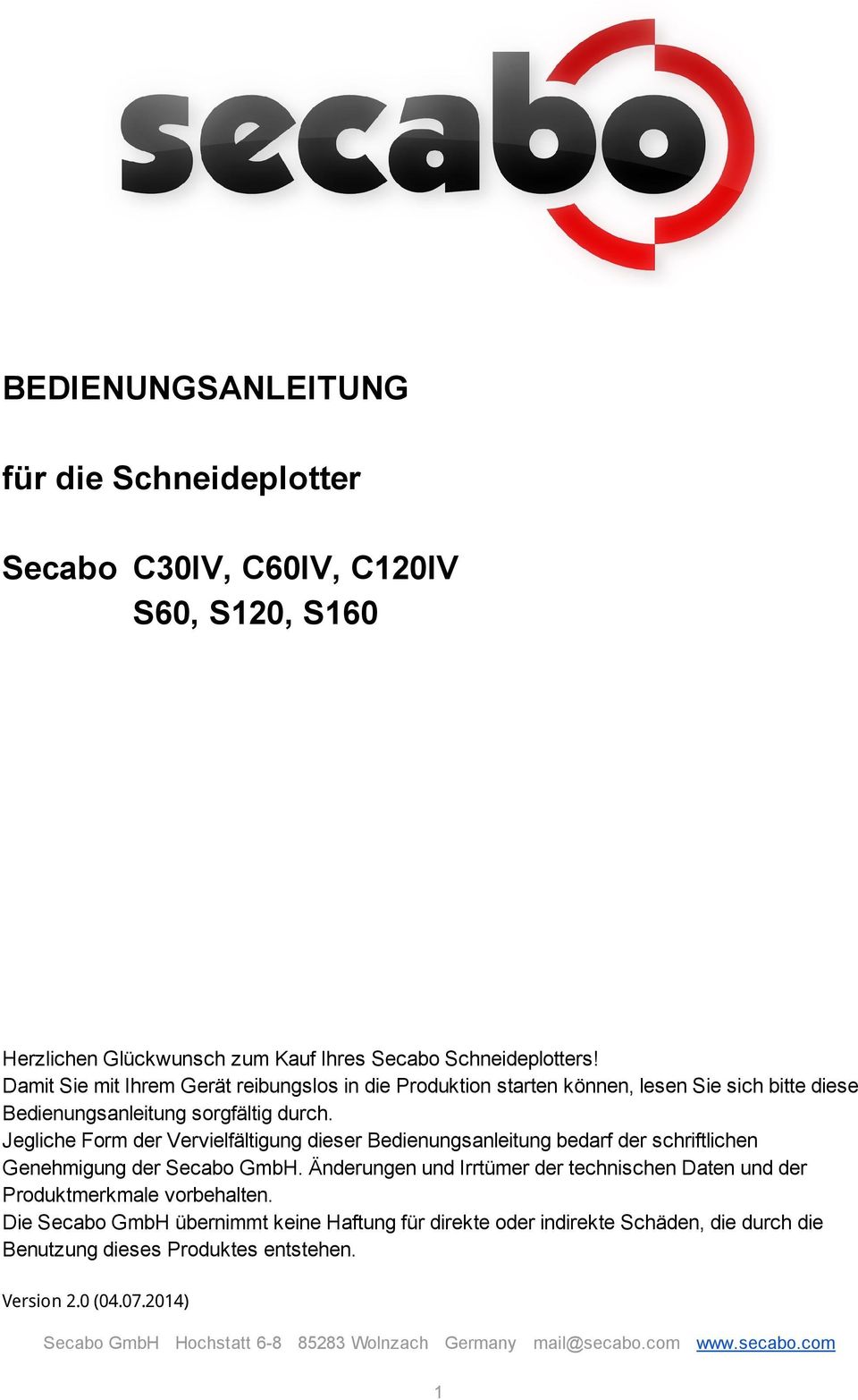 Jegliche Form der Vervielfältigung dieser Bedienungsanleitung bedarf der schriftlichen Genehmigung der Secabo GmbH.