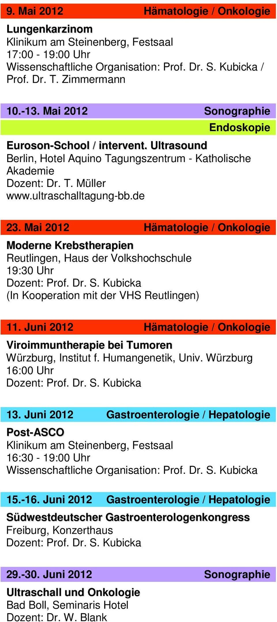 Mai 2012 Hämatologie / Onkologie Moderne Krebstherapien Reutlingen, Haus der Volkshochschule 19:30 Uhr (In Kooperation mit der VHS Reutlingen) 11.