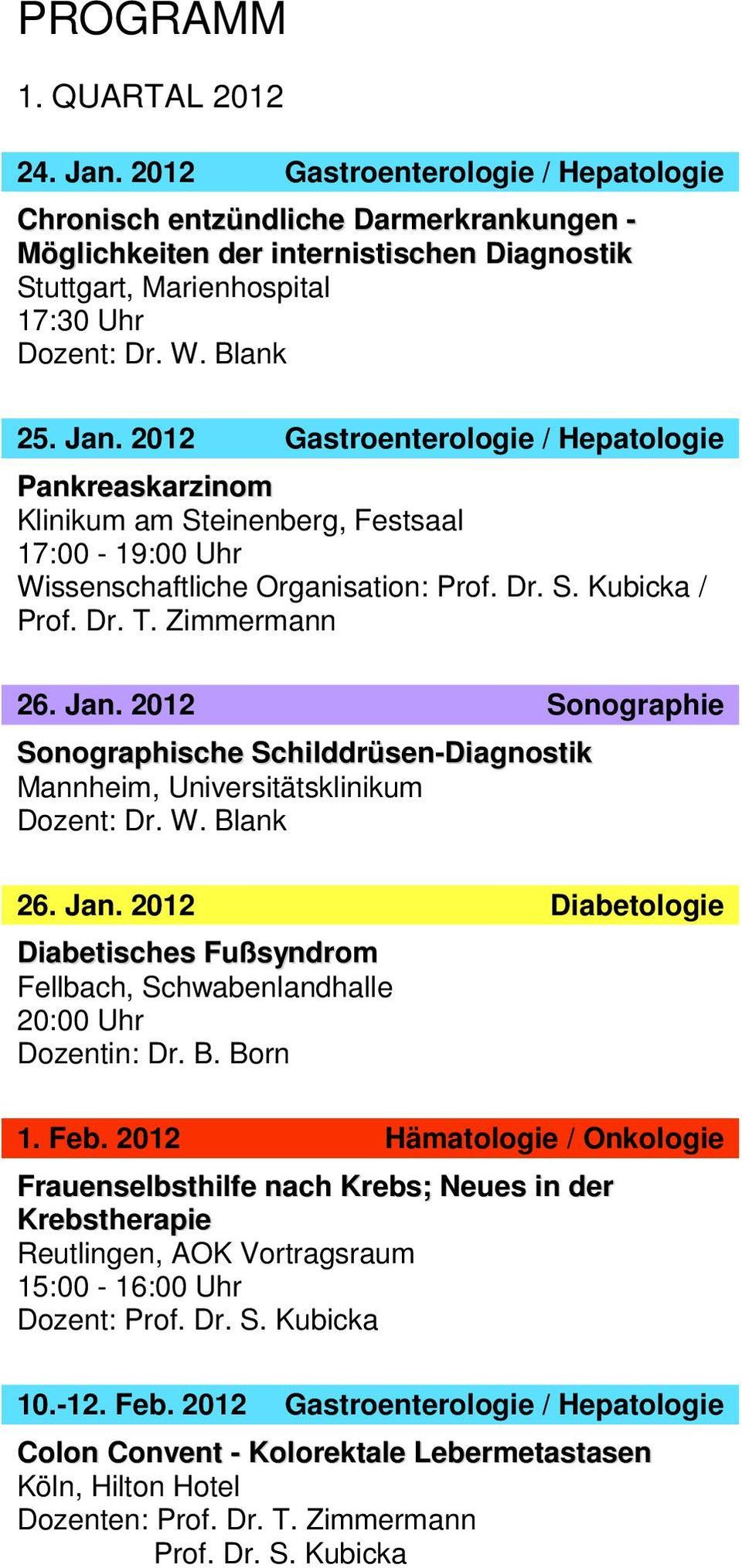 2012 Gastroenterologie / Hepatologie Pankreaskarzinom 17:00-19:00 Uhr Wissenschaftliche Organisation: Prof. Dr. S. Kubicka / Prof. Dr. T. Zimmermann 26. Jan.