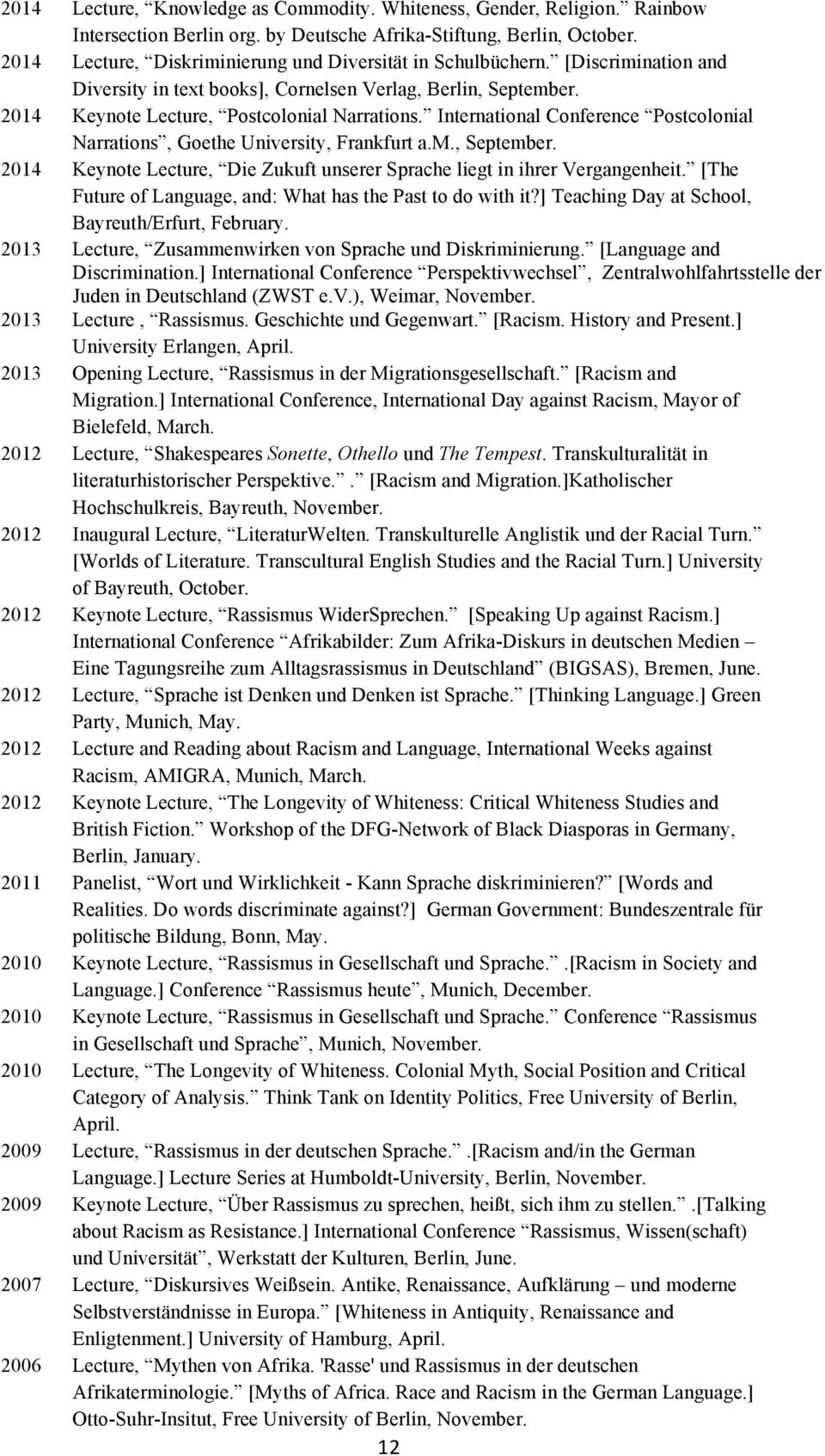 International Conference Postcolonial Narrations, Goethe University, Frankfurt a.m., September. 2014 Keynote Lecture, Die Zukuft unserer Sprache liegt in ihrer Vergangenheit.