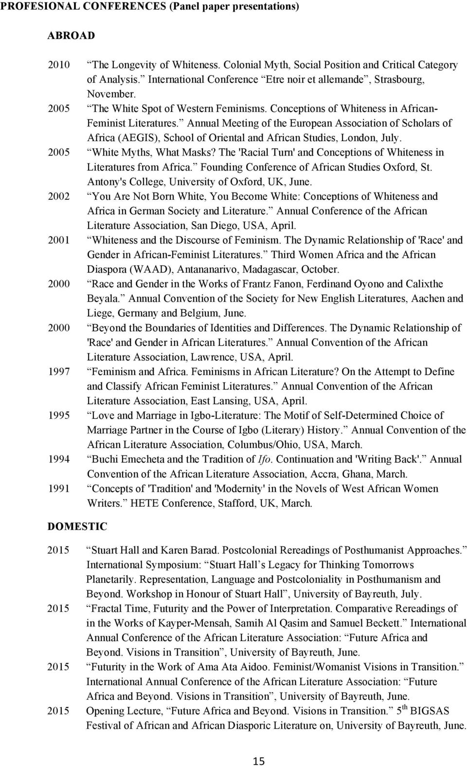 Annual Meeting of the European Association of Scholars of Africa (AEGIS), School of Oriental and African Studies, London, July. 2005 White Myths, What Masks?