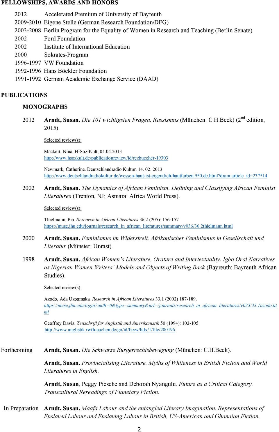 Academic Exchange Service (DAAD) PUBLICATIONS MONOGRAPHS 2012 Arndt, Susan. Die 101 wichtigsten Fragen. Rassismus (München: C.H.Beck) (2 nd edition, 2015). Selected review(s): Mackert, Nina.