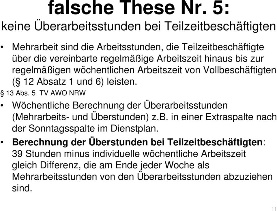 bis zur regelmäßigen wöchentlichen Arbeitszeit von Vollbeschäftigten ( 12 Absatz 1 und 6) leisten. 13 Abs.