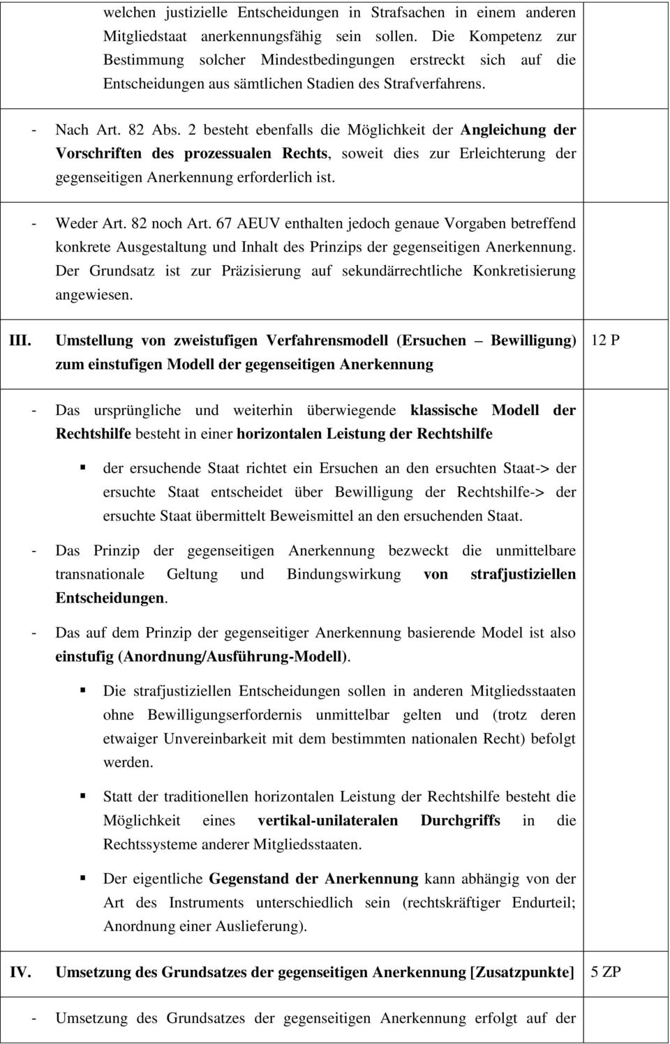 2 besteht ebenfalls die Möglichkeit der Angleichung der Vorschriften des prozessualen Rechts, soweit dies zur Erleichterung der gegenseitigen Anerkennung erforderlich ist. - Weder Art. 82 noch Art.