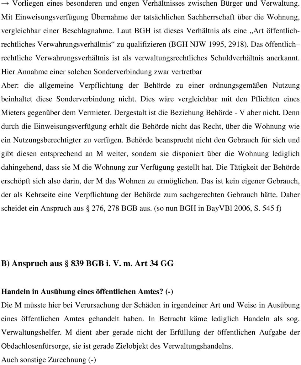 Laut BGH ist dieses Verhältnis als eine Art öffentlichrechtliches Verwahrungsverhältnis zu qualifizieren (BGH NJW 1995, 2918).