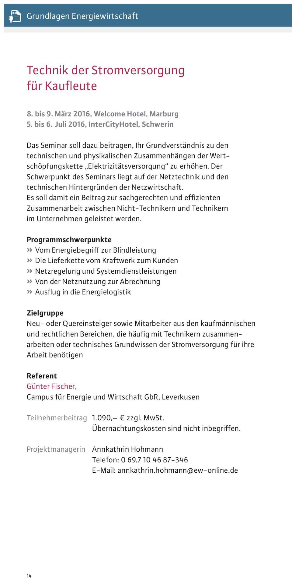 erhöhen. Der Schwerpunkt des Seminars liegt auf der Netztechnik und den technischen Hintergründen der Netzwirtschaft.