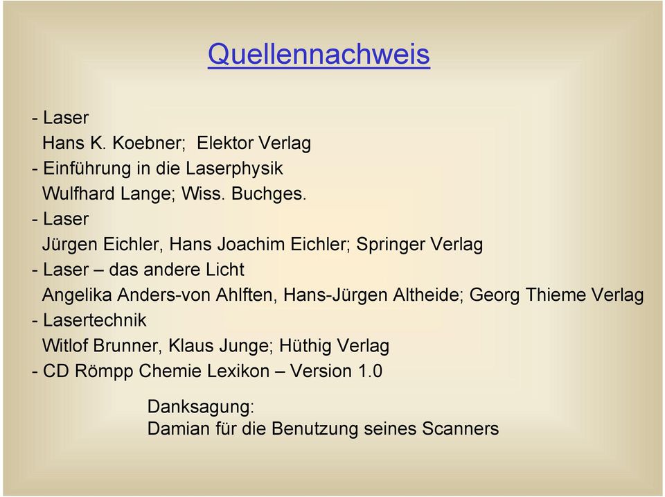 - Laser Jürgen Eichler, Hans Joachim Eichler; Springer Verlag - Laser das andere Licht Angelika Anders-von
