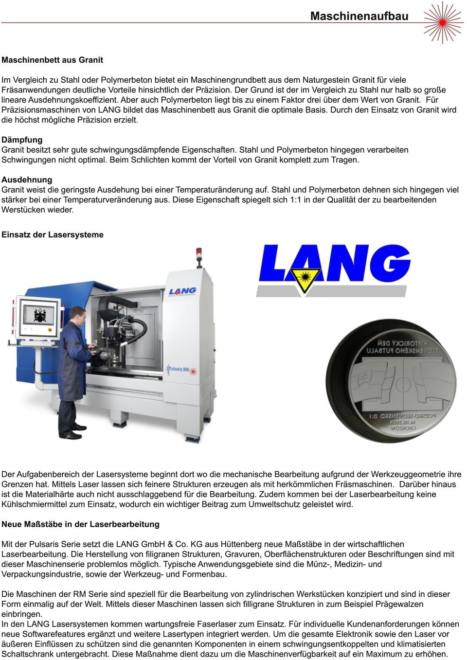 Für Präzisionsmaschinen von LANG bildet das Maschinenbett aus Granit die optimale Basis. Durch den Einsatz von Granit wird die höchst mögliche Präzision erzielt.