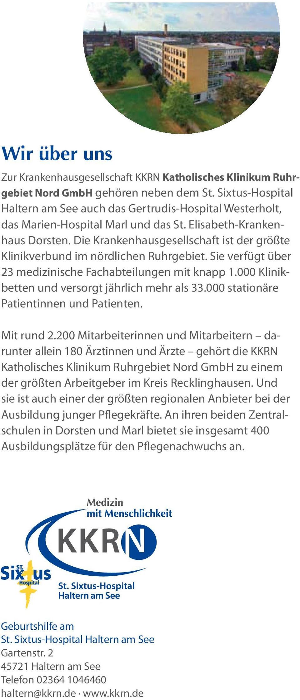 Die Krankenhausgesellschaft ist der größte Klinikverbund im nördlichen Ruhrgebiet. Sie verfügt über 23 medizinische Fachabteilungen mit knapp 1.000 Klinikbetten und versorgt jährlich mehr als 33.