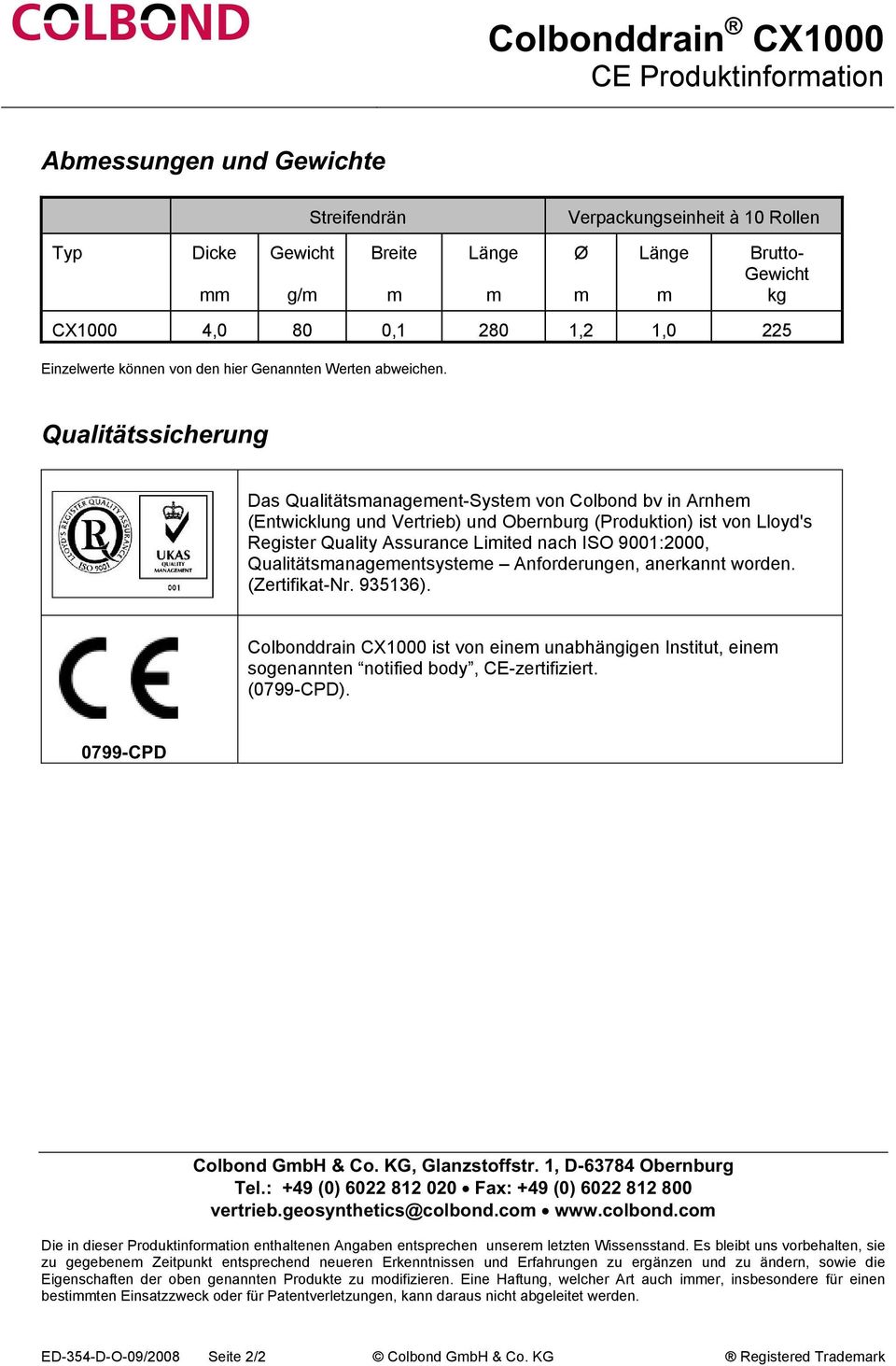Qualitätssicherung Das Qualitätsanageent-Syste von Colbond bv in Arnhe (Entwicklung und Vertrieb) und Obernburg (Produktion) ist von Lloyd's Register Quality Assurance Liited nach ISO 9001:2000,