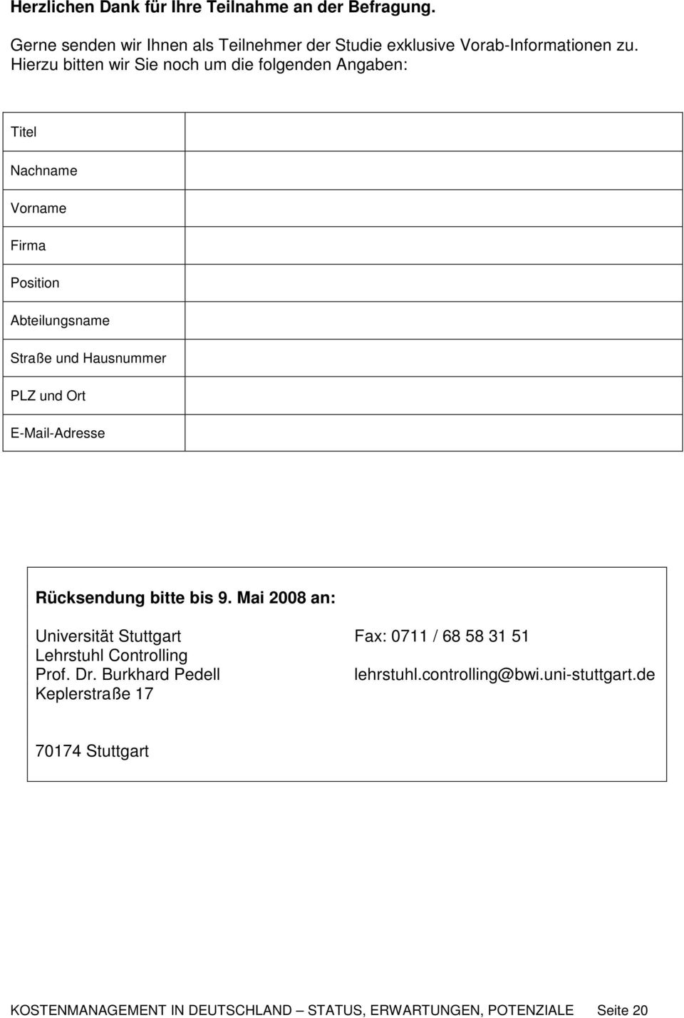E-Mail-Adresse Rücksendung bitte bis 9. Mai 2008 an: Universität Stuttgart Fax: 0711 / 68 58 31 51 Lehrstuhl Controlling Prof. Dr.