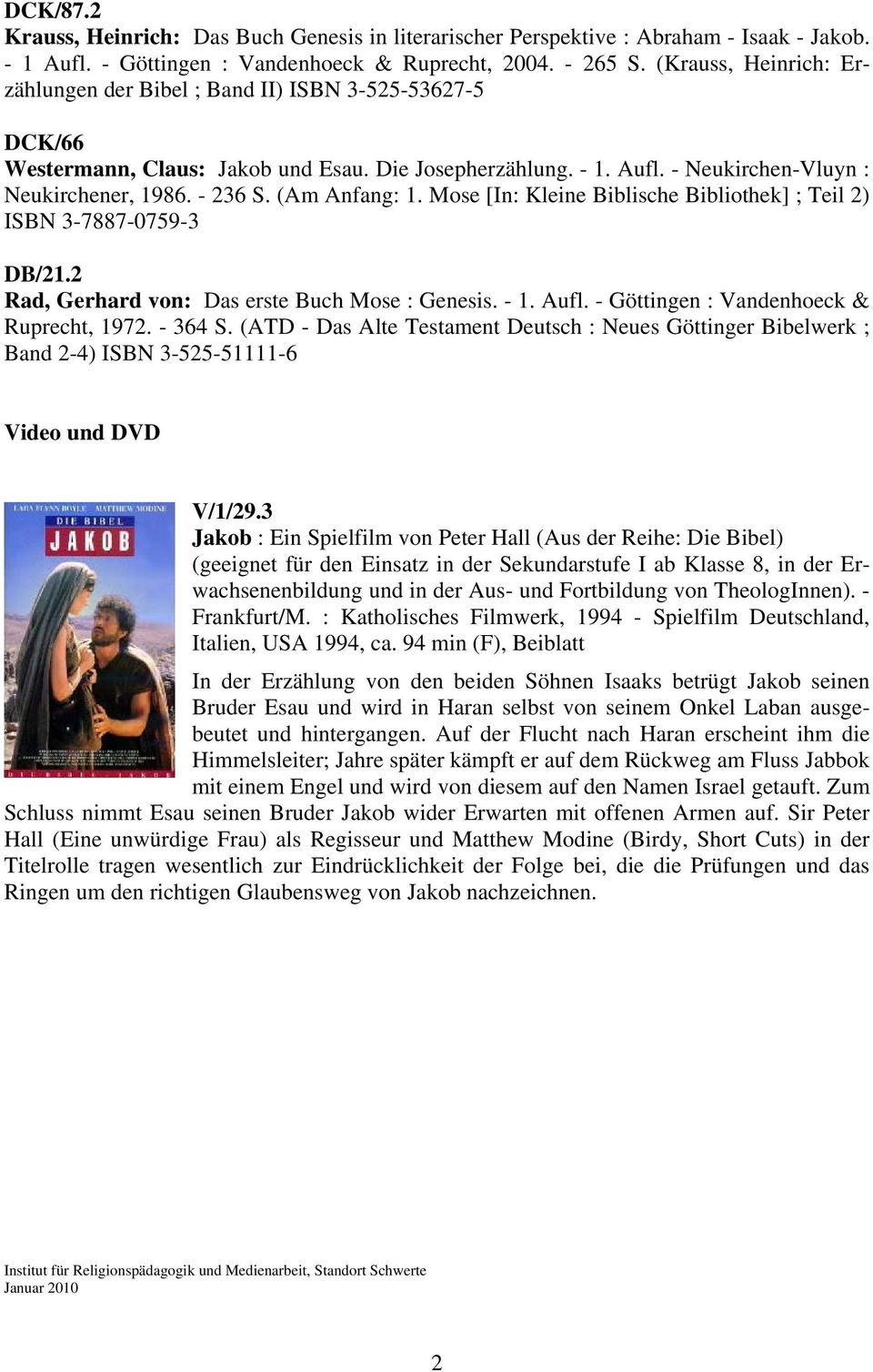 (Am Anfang: 1. Mose [In: Kleine Biblische Bibliothek] ; Teil 2) ISBN 3-7887-0759-3 DB/21.2 Rad, Gerhard von: Das erste Buch Mose : Genesis. - 1. Aufl. - Göttingen : Vandenhoeck & Ruprecht, 1972.