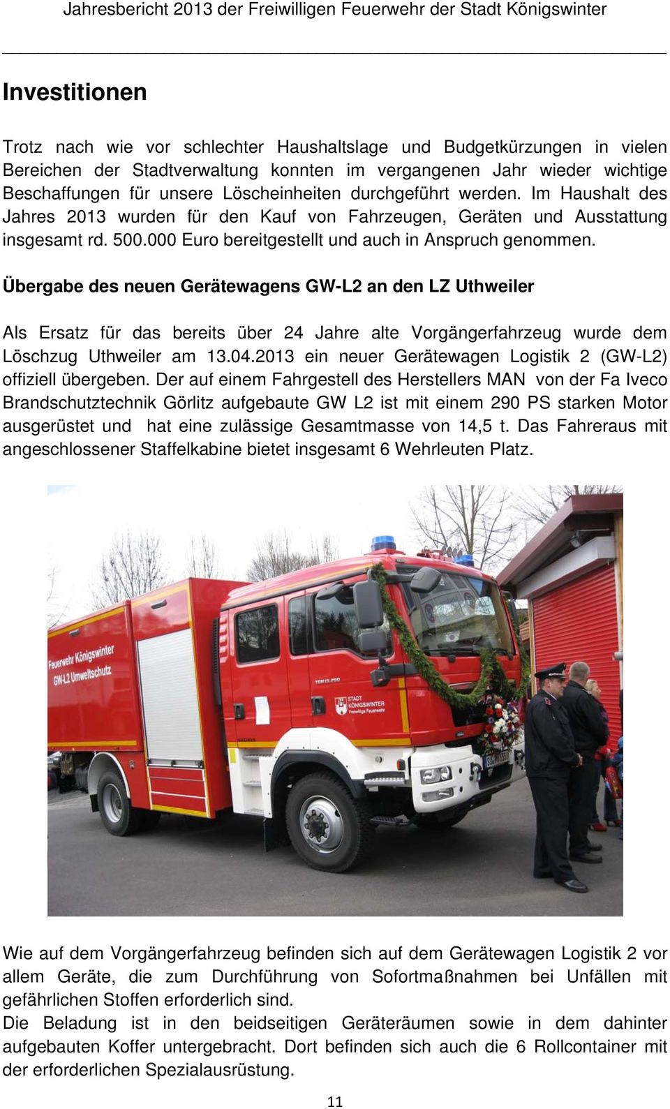 Übergabe des neuen Gerätewagens GW-L2 an den LZ Uthweiler Als Ersatz für das bereits über 24 Jahre alte Vorgängerfahrzeug wurde dem Löschzug Uthweiler am 13.04.
