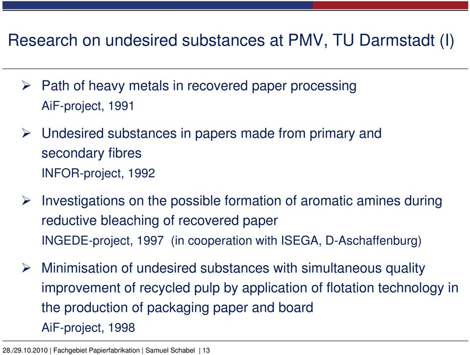 paper INGEDE-project, 1997 (in cooperation with ISEGA, D-Aschaffenburg) Minimisation of undesired substances with simultaneous quality improvement of recycled