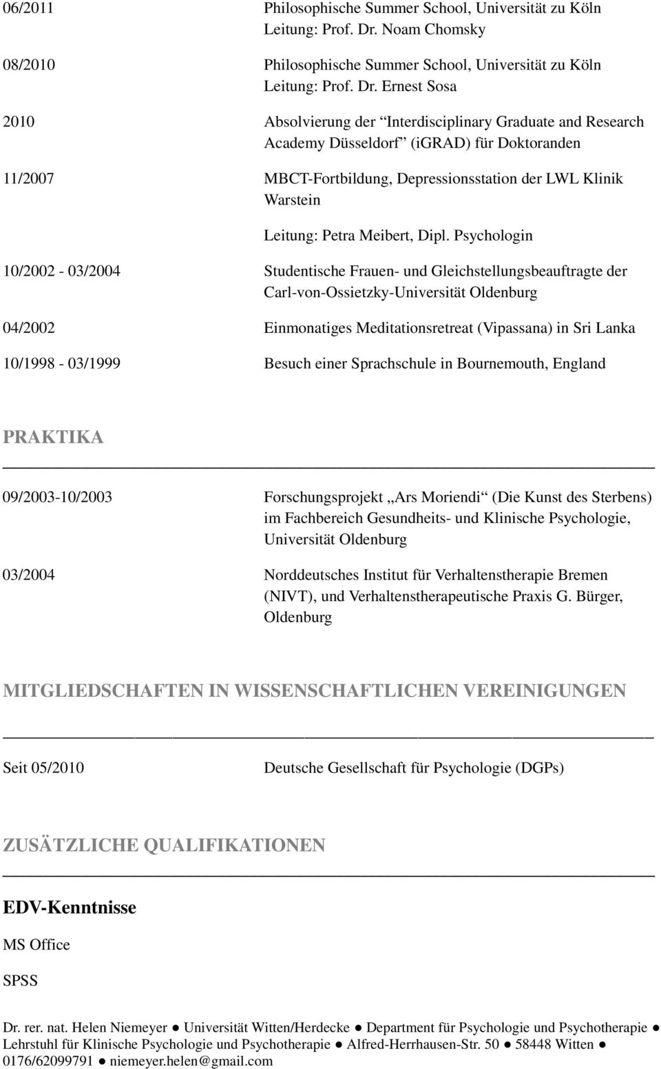 Ernest Sosa 2010 Absolvierung der Interdisciplinary Graduate and Research Academy Düsseldorf (igrad) für Doktoranden 11/2007 MBCT-Fortbildung, Depressionsstation der LWL Klinik Warstein Leitung: