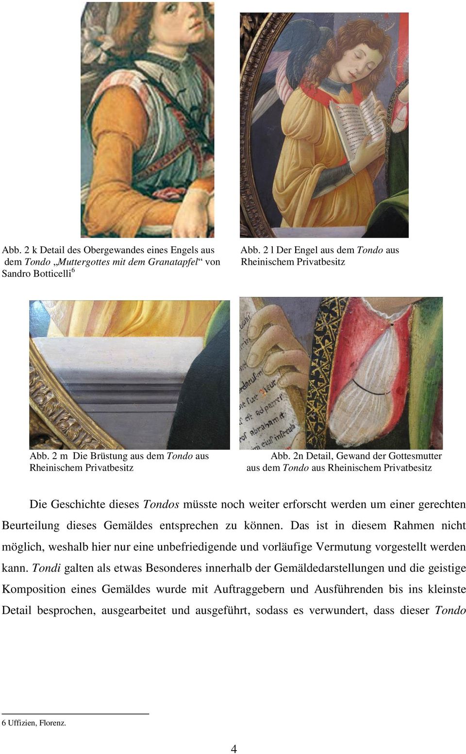 2n Detail, Gewand der Gottesmutter aus dem Tondo aus Rheinischem Privatbesitz Die Geschichte dieses Tondos müsste noch weiter erforscht werden um einer gerechten Beurteilung dieses Gemäldes
