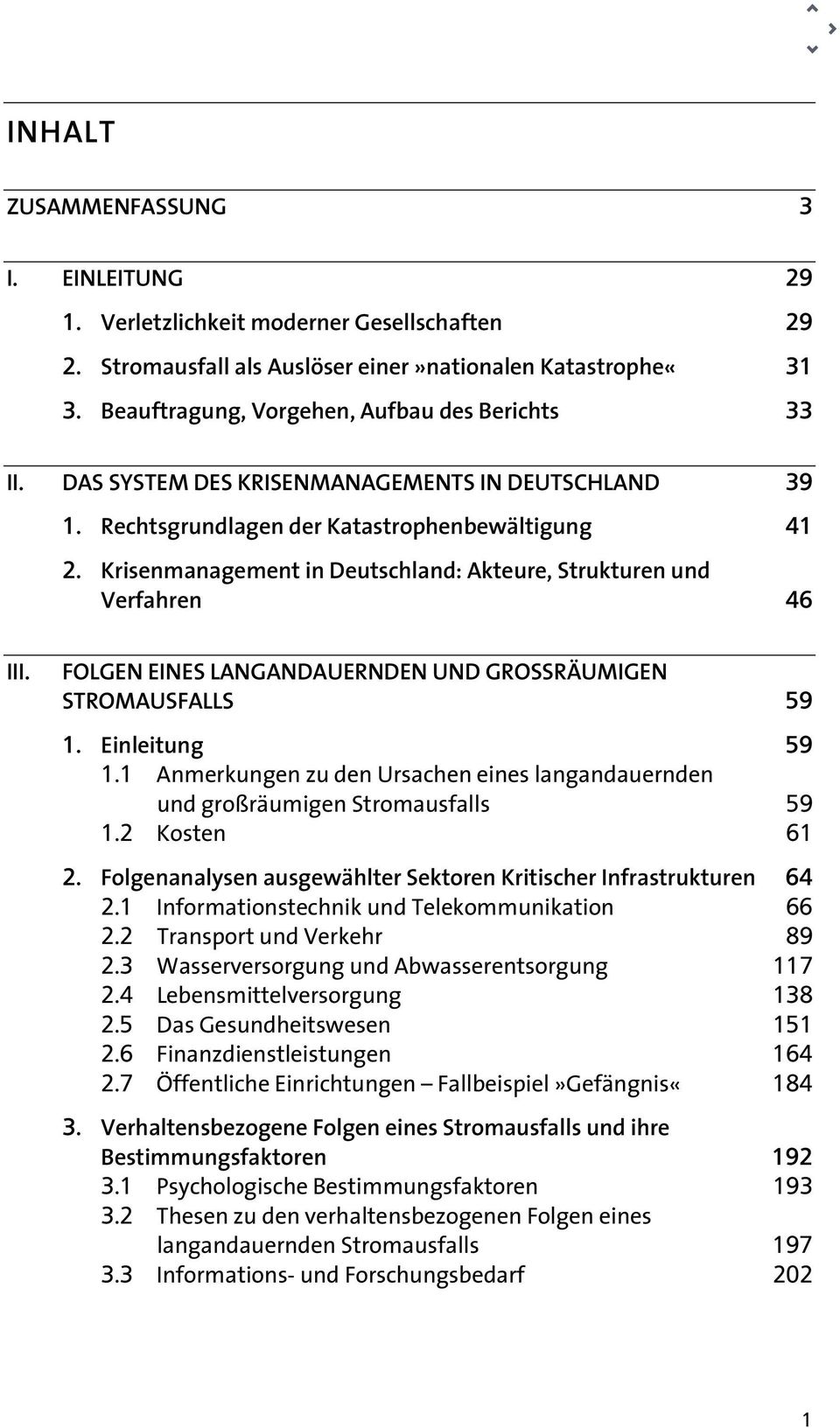 Krisenmanagement in Deutschland: Akteure, Strukturen und Verfahren 46 III. FOLGEN EINES LANGANDAUERNDEN UND GROSSRÄUMIGEN STROMAUSFALLS 59 1. Einleitung 59 1.