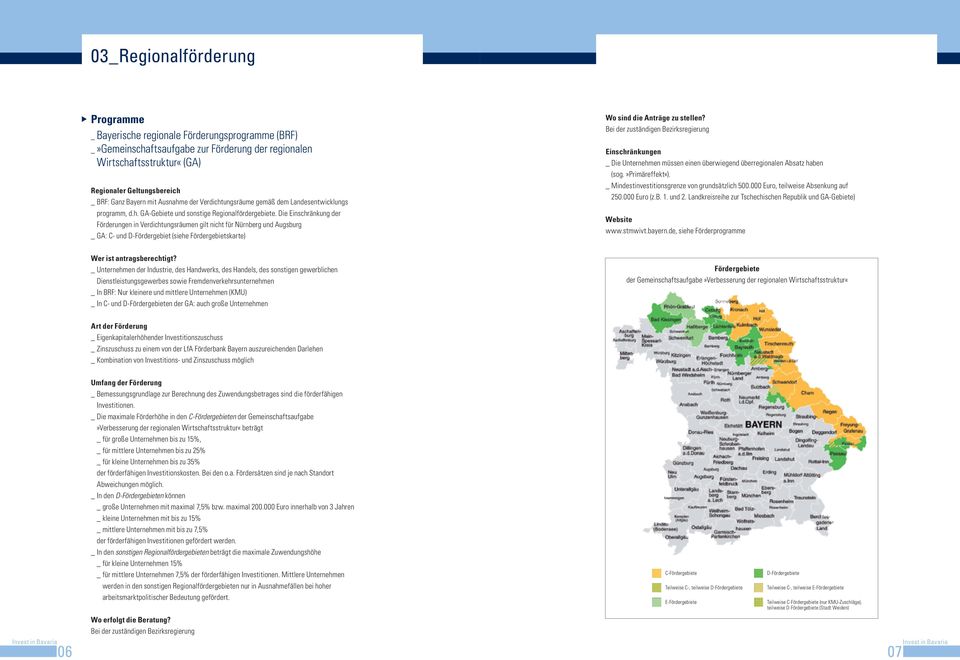 Die Einschränkung der Förderungen in Verdichtungsräumen gilt nicht für Nürnberg und Augsburg _ GA: C- und D-Fördergebiet (siehe Fördergebietskarte) Bei der zuständigen Bezirksregierung