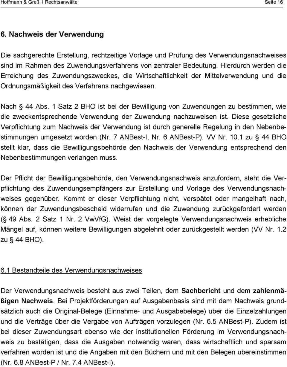 Hierdurch werden die Erreichung des Zuwendungszweckes, die Wirtschaftlichkeit der Mittelverwendung und die Ordnungsmäßigkeit des Verfahrens nachgewiesen. Nach 44 Abs.