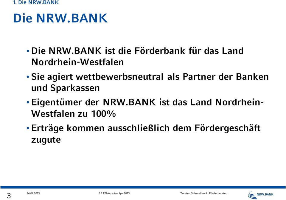 BANK ist die Förderbank für das Land Nordrhein-Westfalen Sie agiert