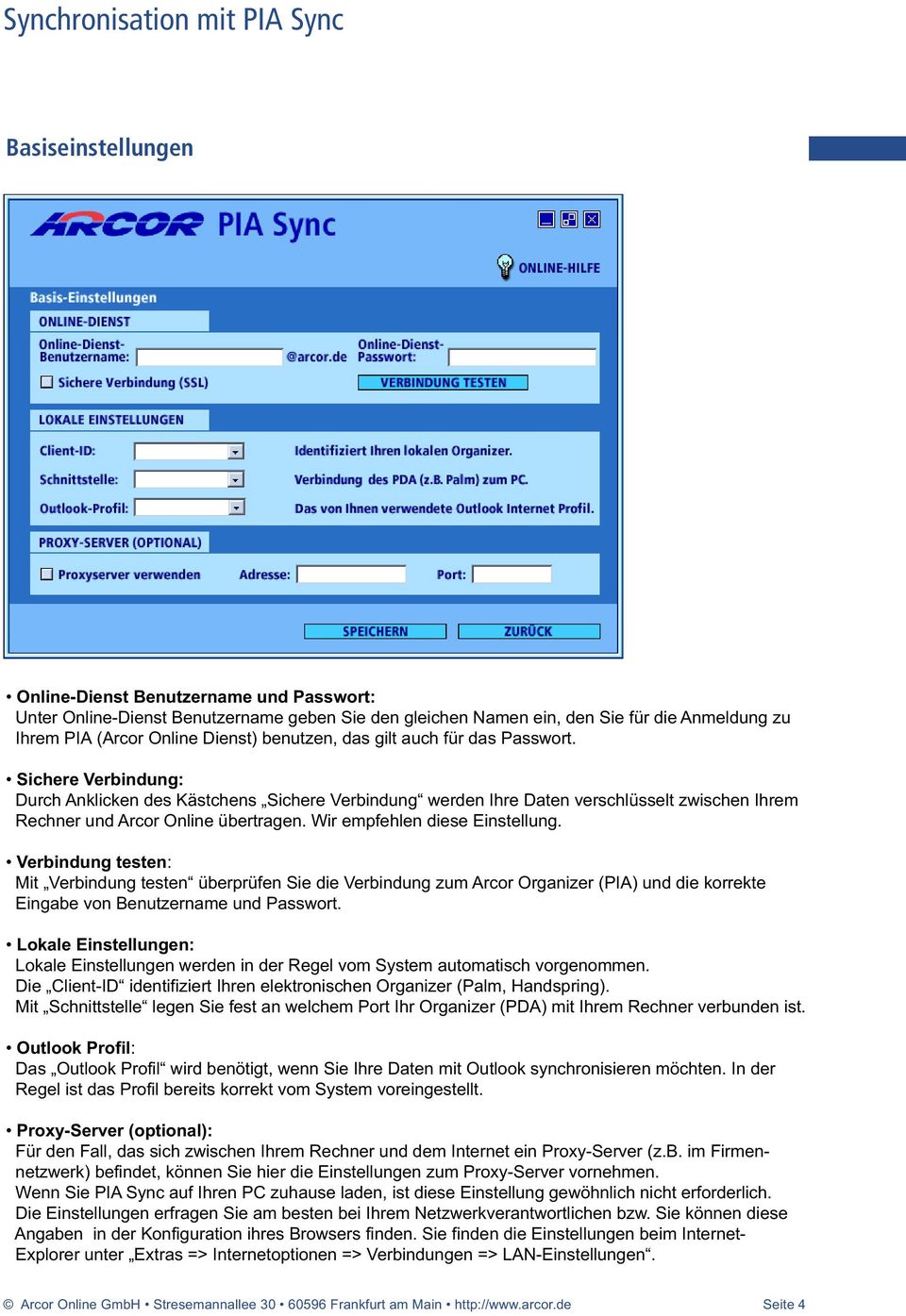 Wir empfehlen diese Einstellung. Verbindung testen: Mit Verbindung testen überprüfen Sie die Verbindung zum Arcor Organizer (PIA) und die korrekte Eingabe von Benutzername und Passwort.