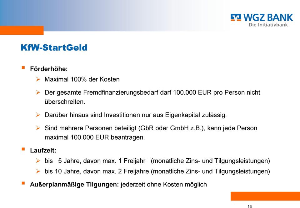 Sind mehrere Personen beteiligt (GbR oder GmbH z.b.), kann jede Person maximal 100.000 EUR beantragen.