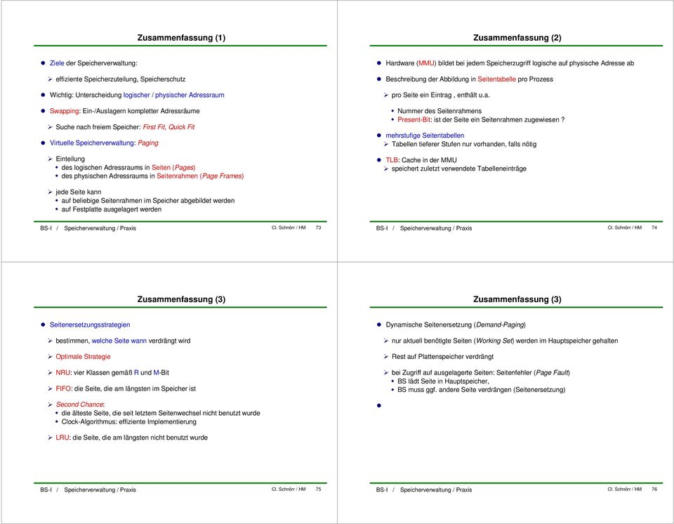 Seitenrahmen (Page Frames) Hardware (MMU) bildet bei jedem Speicherzugriff logische auf physische Adresse ab Beschreibung der Abbildung in Seitentabelle pro Prozess pro Seite ein Eintrag, enthält u.a. Nummer des Seitenrahmens Present-Bit: ist der Seite ein Seitenrahmen zugewiesen?