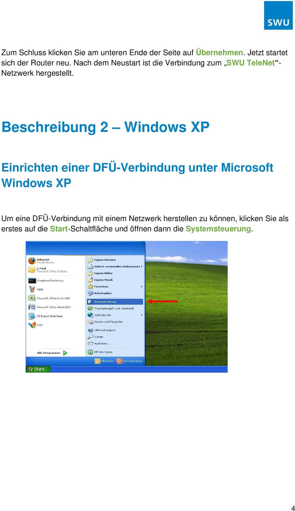 Beschreibung 2 Windows XP Einrichten einer DFÜ-Verbindung unter Microsoft Windows XP Um eine