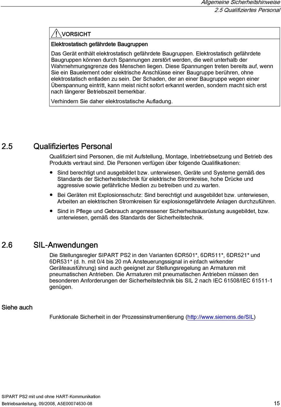 Diese Spannungen treten bereits auf, wenn Sie ein Bauelement oder elektrische Anschlüsse einer Baugruppe berühren, ohne elektrostatisch entladen zu sein.